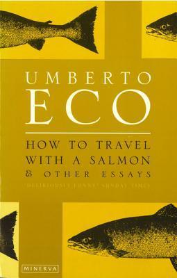 How to Travel with a Salmon and Other Essays