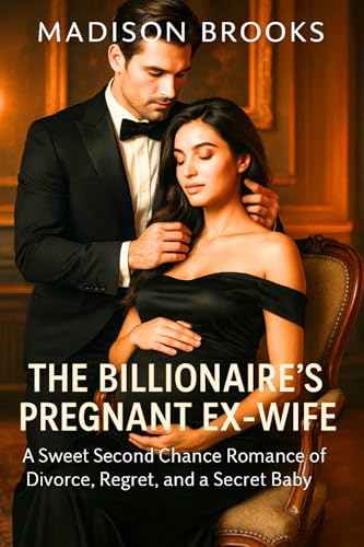 The Billionaire’s Pregnant Ex- Wife: A Sweet Second Chance Romance of Divorce, Regret, and a Secret Baby (Love and Vengeance Book 4)