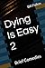 Dying Is Easy 2: Brief Come...