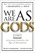 We Are as Gods by Peter H. Diamandis