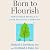 Born to Flourish: New Science Reveals the Four Practices of Thriving
