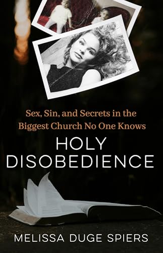 Holy Disobedience: Sex, Sin, and Secrets in the Biggest Church No One Knows (Kindle Edition)
