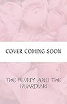 The Peony and the Guardian: A Dark Fantasy, Monster Romance of Prophecy, Feminine Rage, and Peonies (Ethereal Ties Series Book 2) The Peony and the Guardian: A Dark Fantasy, Monster Romance of Prophecy, Feminine Rage, and Peonies (Ethereal Ties Series Book 2)