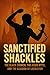 Sanctified Shackles: The Bl...