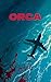 Orca : A Killer From the De...