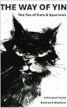 The Way of Yin - The Tao of Cats & Sparrows: A Nondual Taoist Book (The Taoist Books of A Wayfarer 3) The Way of Yin - The Tao of Cats & Sparrows: A Nondual Taoist Book (The Taoist Books of A Wayfarer 3)