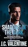 Shadows in the Dark by J.C. Valentine