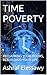 TIME POVERTY: RECLAIMING YOUR HOURS, REBUILDING YOUR LIFE