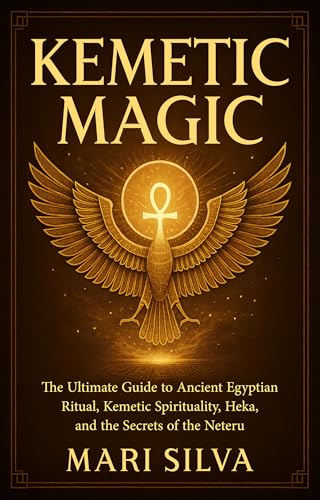 Kemetic Magic: The Ultimate Guide to Ancient Egyptian Ritual, Kemetic Spirituality, Heka, and the Secrets of the Neteru (African Spirituality)