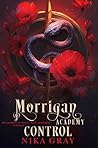 Morrigan Academy: Control : An Enemies to Lovers Dark Academia Series (Morrigan Academy : Bloodline Legacy Book 1) Morrigan Academy: Control : An Enemies to Lovers Dark Academia Series (Morrigan Academy : Bloodline Legacy Book 1)