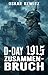 D-Day 1915 Band 4: Zusammenbruch (German Edition)
