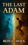 The Last Adam by Ron Echols