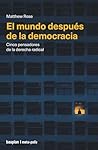 El mundo después de la democracia: Cinco pensadores de la derecha radical
