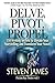 Delve, Pivot, Propel by Steven James Delve, Pivot, Propel by Steven James
