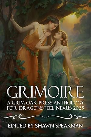 Grimoire: A Grim Oak Press Anthology For Dragonsteel Nexus 2025
