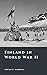 Finland in World War II by Adrian E. Markham