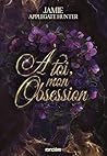 À toi, mon obsession - e-book by Jamie Applegate Hunter