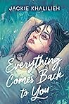 Everything Comes Back to You by Jackie Khalilieh