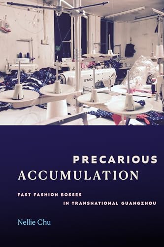 Precarious Accumulation: Fast Fashion Bosses in Transnational Guangzhou (Hardcover)