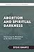 Abortion and Spiritual Dark...