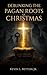 Debunking the Pagan Roots of Christmas