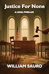 Justice For None by William Sauro