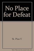 No Place for defeat St. Pius V