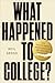 What Happened to College?: ...