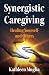 Synergistic Caregiving: Healing Yourself and Others