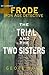 The Trial & The Two Sisters