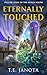 Eternally Touched by T E Janota