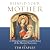 Behold Your Mother: A Biblical and Historical Defense of the Marian Doctrines