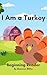 I Am a Turkey: A Thanksgivi...