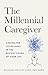 The Millennial Caregiver: C...