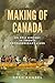 The Making of Canada: An Epic History in Twenty Extraordinary Lives