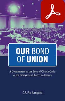 Our Bond of Union: A Commentary on the Book of Church Order of the Presbyterian Church in America