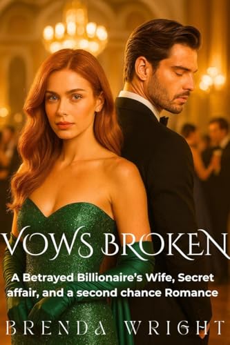 Vows Broken: A Betrayed Billionaire’s Wife, Secret affair, and a second chance Romance (She rises: Standalone stories of Reinvention Book 1)