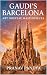 GAUDI'S BARCELONA Art Nouveau Masterpieces by Pranav Pandya