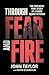 Through Fear and Fire: The explosive true story of a bomb squad veteran