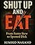 SHUT UP & EAT: From Sumo St...