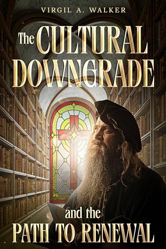 The Cultural Downgrade and the Path to Renewal (Kindle Edition)