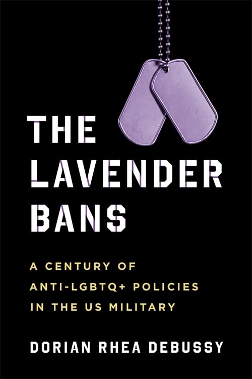 The Lavender Bans: A Century of Anti-LGBTQ+ Policies in the US Military (Paperback)