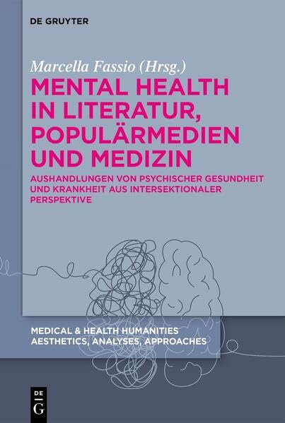 Mental Health in Literatur, Populärmedien und Medizin: Aushandlungen von psychischer Gesundheit und Krankheit aus intersektionaler Perspektive (Medical & Health Humanities) (German Edition)
