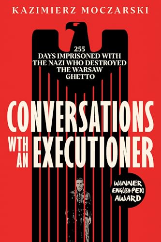 Conversations with an Executioner: 255 Days Imprisoned with the Nazi who Destroyed the Warsaw Ghetto (Paperback)