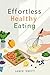 Effortless Healthy Eating