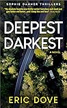 Deepest, Darkest: An Addictive Abduction and Murder Mystery (Sophie Danner Thrillers Book 3) Deepest, Darkest: An Addictive Abduction and Murder Mystery (Sophie Danner Thrillers Book 3)