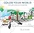 Color Your World: A Coloring Book of Simple Joys and Everyday Wonders
