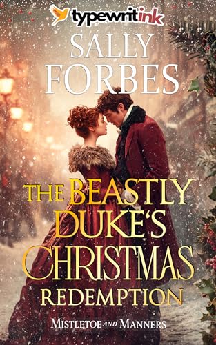 The Beastly Duke’s Christmas Redemption: A Historical Regency Romance Novel (Mistletoe and Manners Book 2)