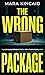 THE WRONG PACKAGE: A gripping psychological thriller with a heart-stopping twist