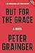 But for the Grace: A Novel ...